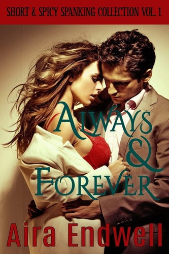 Always and Forever Short and Spicy Spanking Collection Vol. 1