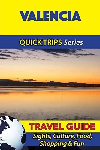 Valencia Travel Guide (Quick Trips Series) Sights, Culture, Food, Shopping and Fun