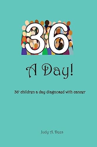36 a Day! ... 36+ Children a Day Diagnosed with Cancer