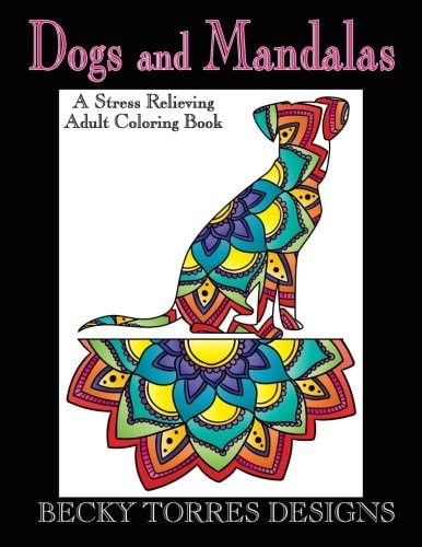 Dogs and Mandalas A Stress Relieving Adult Coloring Book