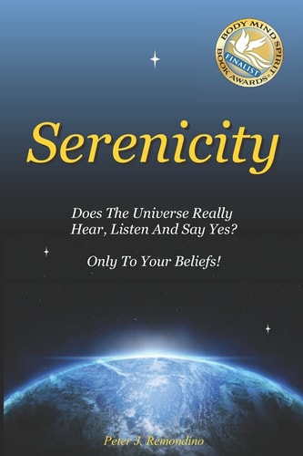 Serenicity Does the Universe Really Hear, Listen and Say Yes? Only to Your Beliefs
