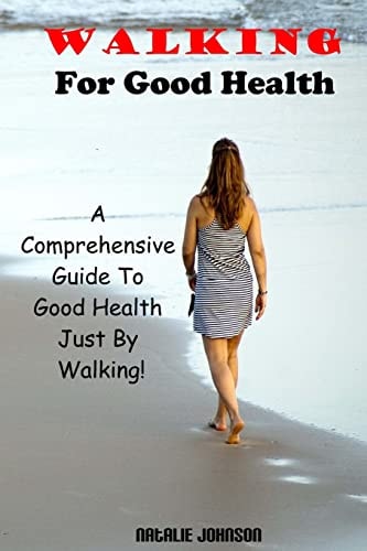 Walking for Good Health A Comprehensive Guide to Good Health Just by Walking!!!
