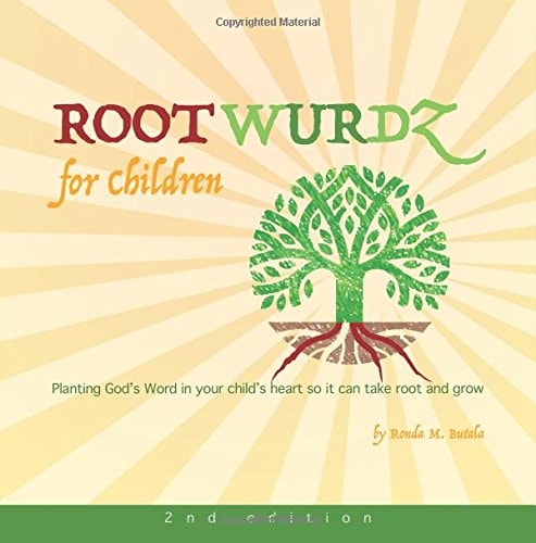 ROOT WURDZ for Children 2nd Edition Planting God's Word in Your Child's Heart So it Can Take Root and Grow