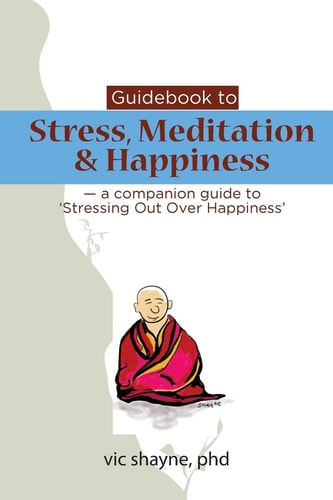 Guidebook to Stress, Meditation and Happiness - a Companion Guide to Stressing Out Over Happiness