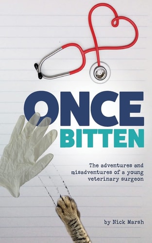 Once Bitten The Adventures and Misadventures of a Young Veterinary Surgeon