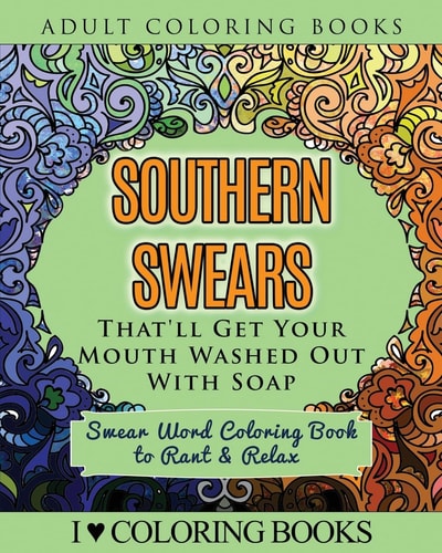 Southern Swears That'll Get Your Mouth Washed Out with Soap Swear Word Coloring Book to Rant and Relax