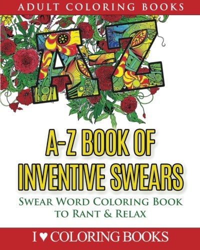 A-Z Book of Inventive Swears Swear Word Adult Coloring Book to Rant and Relax
