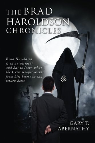 The Brad Haroldson Chronicles Brad Haroldson Is in an Accident and Has to Learn What the Grim Reaper Wants from Him Before He Can Return Home