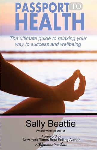 Passport To Health The Ultimate Guide to Relaxing Your Way to Success and Wellbeing