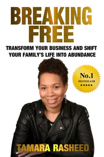 Breaking Free Transform Your Business & Shift Your Family's Life Into Abundance