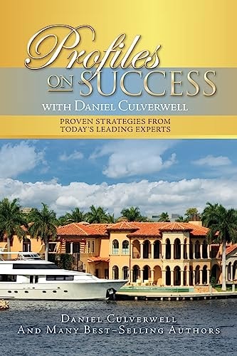 Profiles on Success with Daniel Culverwell Proven Strategies from Today's Leading Experts