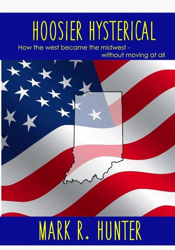 Hoosier Hysterical How the West Became the Midwest, Without Moving at All