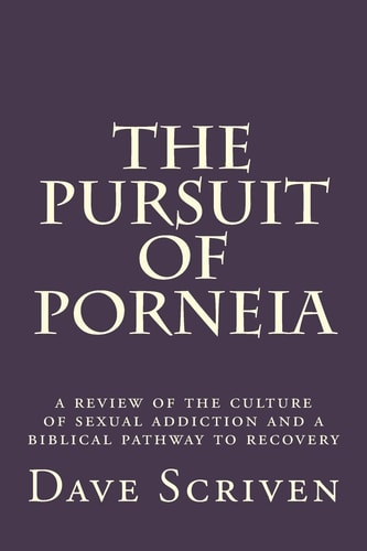 The Pursuit of Porneia A Review of the Culture of Sexual Addiction and a Biblical Pathway to Recovery