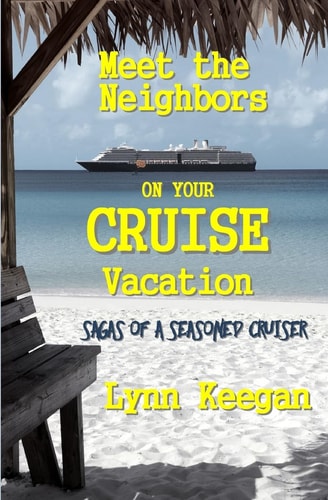 Meet the Neighbors on Your CRUISE Vacation Sagas from a Seasoned Cruiser