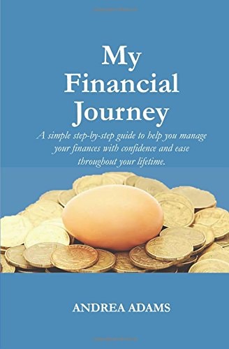 My Financial Journey A Simple Step-By-step Guide to Help You Manage Your Finances with Confidence and Ease Throughout Your Lifetime