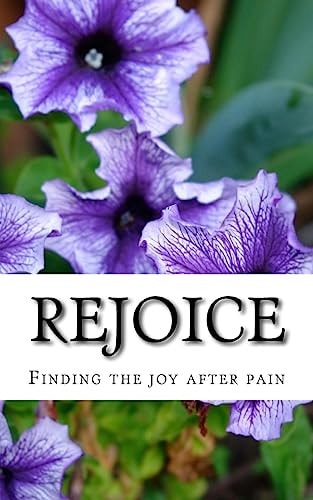 Rejoice Finding the Joy After Pain