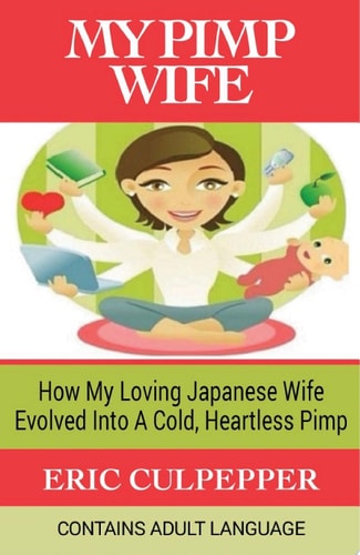 My Pimp Wife How My Loving Japanese Wife Evolved Into A Cold, Heartless Pimp