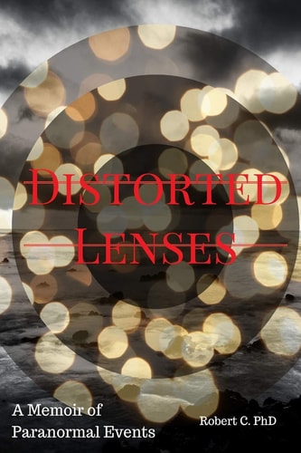 Distorted Lenses A Memoir of Paranormal Events