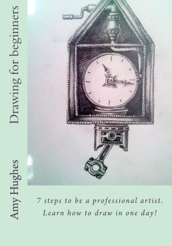 Drawing for Beginners 7 Steps to Be a Professional Artist. Learn How to Draw in One Day!