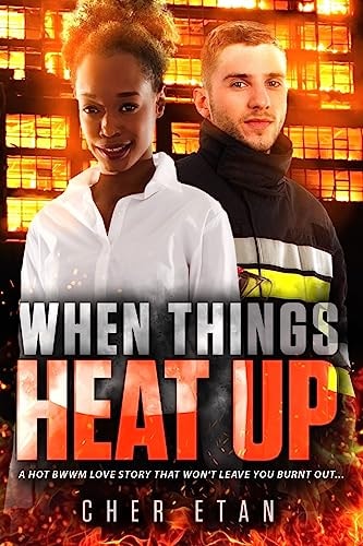 When Things Heat Up A BWWM Firefighter Romance For Adults