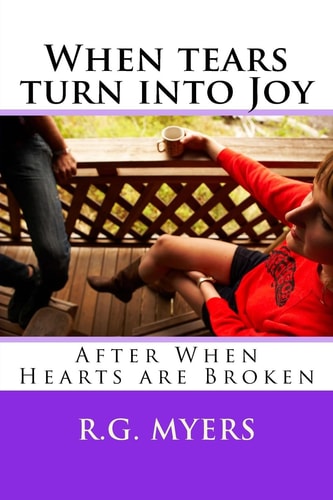 When Tears Turn Into Joy After When Hearts Are Broken
