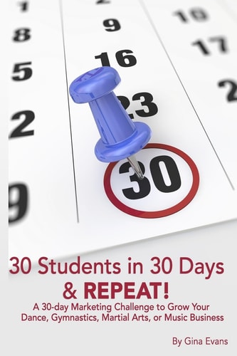 30 Students in 30 Days and Repeat A 30-Day Marketing Challenge to Grow Your Dance, Gymnastics, Martial Arts, Or Music Business