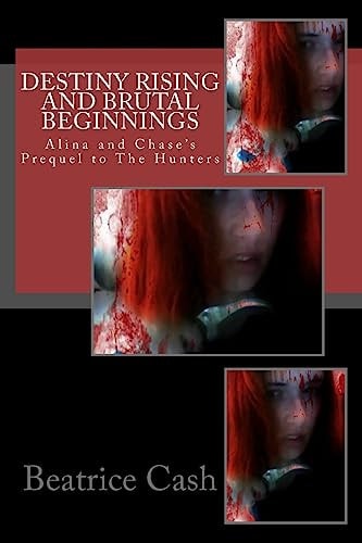 Destiny Rising And Brutal Beginnings Alina and Chase's Prequel to The Hunters