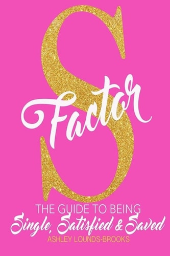 The S Factor The Guide to Being Single, Satisfied and Saved