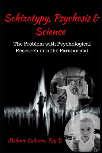 Schizotypy, Psychosis and Science The Problem with Psychological Research Into the Paranormal