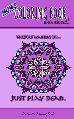 Mom's Coloring Book Uncensored (travel Edition) Coloring Book for Mom with Kaleidoscopes, Geometric Designs, Beautiful Patterns, Mandalas and a Funny Mommy Mantra with Every Page.