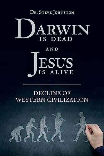 Darwin Is Dead and Jesus Is Alive Decline of Western Civilization