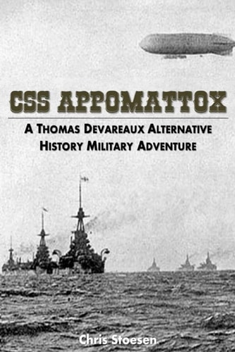 CSS Appomattox A Thomas Devareaux Alternative History Military Adventure