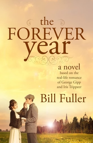 The Forever Year A Novel Based on the Real-Life Romance of George Gipp and Iris Trippeer
