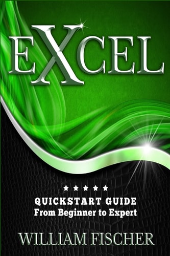 Excel QuickStart Guide - From Beginner to Expert