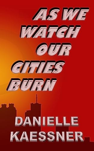 As We Watch Our Cities Burn