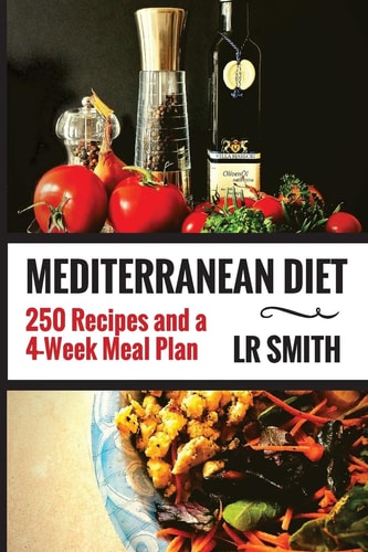 Mediterranean Diet Bundle 2 Manuscripts-- Mediterranean Diet for Beginners: 100 Recipes and a 4-week Meal Plan ; Mediterranean Diet: 150 Recipes to Lose Weight