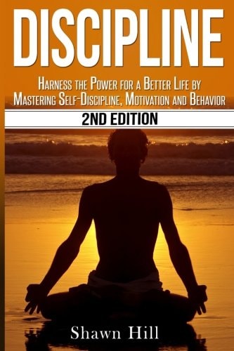 Discipline Harness the Power for a Better Life by Mastering Self-Discipline, Motivation and Behavior