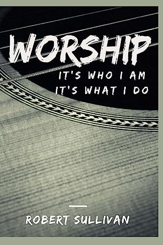 Worship It's Who I Am, It's What I Do