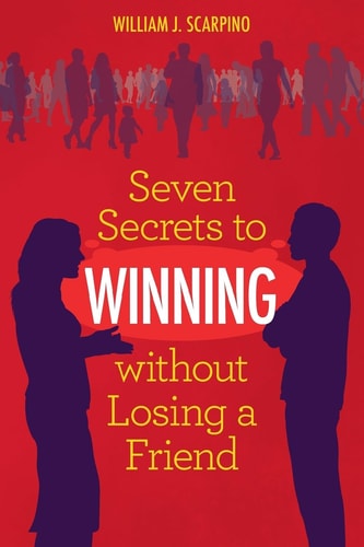 Seven Secrets to WINNING Without Losing a Friend