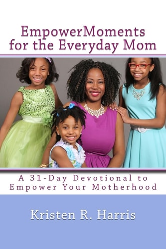 EmpowerMoments for the Everyday Mom 31-Day Devotional to Empower Your Motherhood