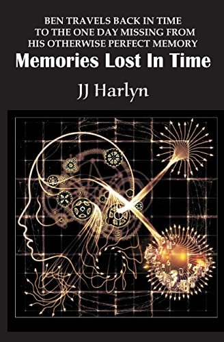 Memories Lost In Time Ben Travels Back in Time to the One Day Missing from His Otherwise Perfect Memory