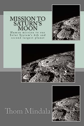 Mission To Saturn's Moon Human Mission to the Solar System's 6th and Second Largest Planet