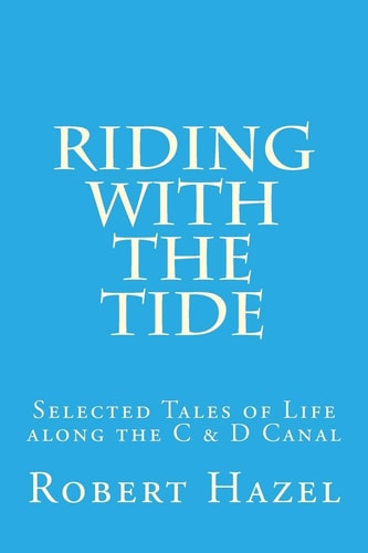 Riding with the Tide Selected Tales of Life Along the C and D Canal