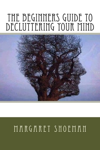 The Beginners Guide to Decluttering Your Mind