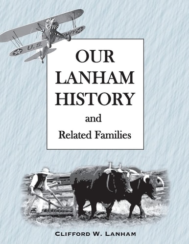 Our Lanham History And Related Families from Suffolk County, England, Maryland, Virginia, Kentucky, Missouri, Illinois, Texas, Oklahoma, Kansas, Alabama
