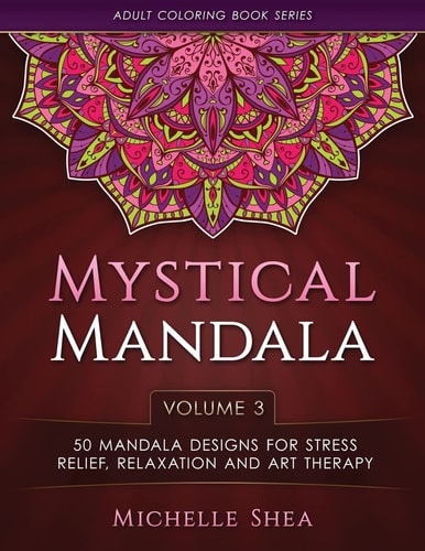 The Mystical Mandala Coloring Book 50 Mandala Designs For Stress Relief, Relaxation and Art Therapy