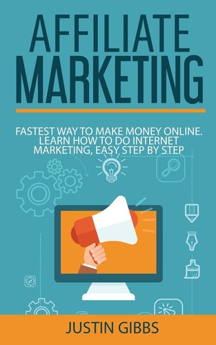 Affiliate Marketing Fastest Way to Make Money Online. Learn How to Do Internet Marketing, Easy Step by Step
