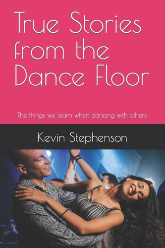 True Stories from the Dance Floor The Things We Learn When Dancing with Others