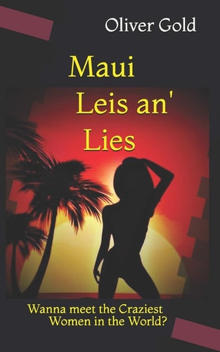 Maui Leis An' Lies Dating the Craziest Women in the World