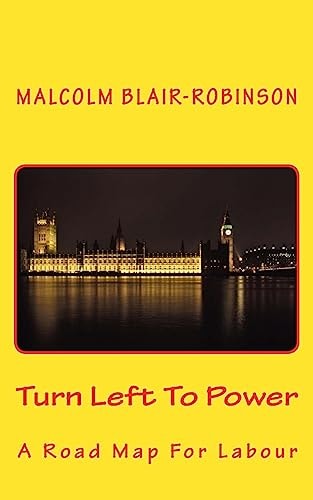 Turn Left To Power A Road Map For Labour